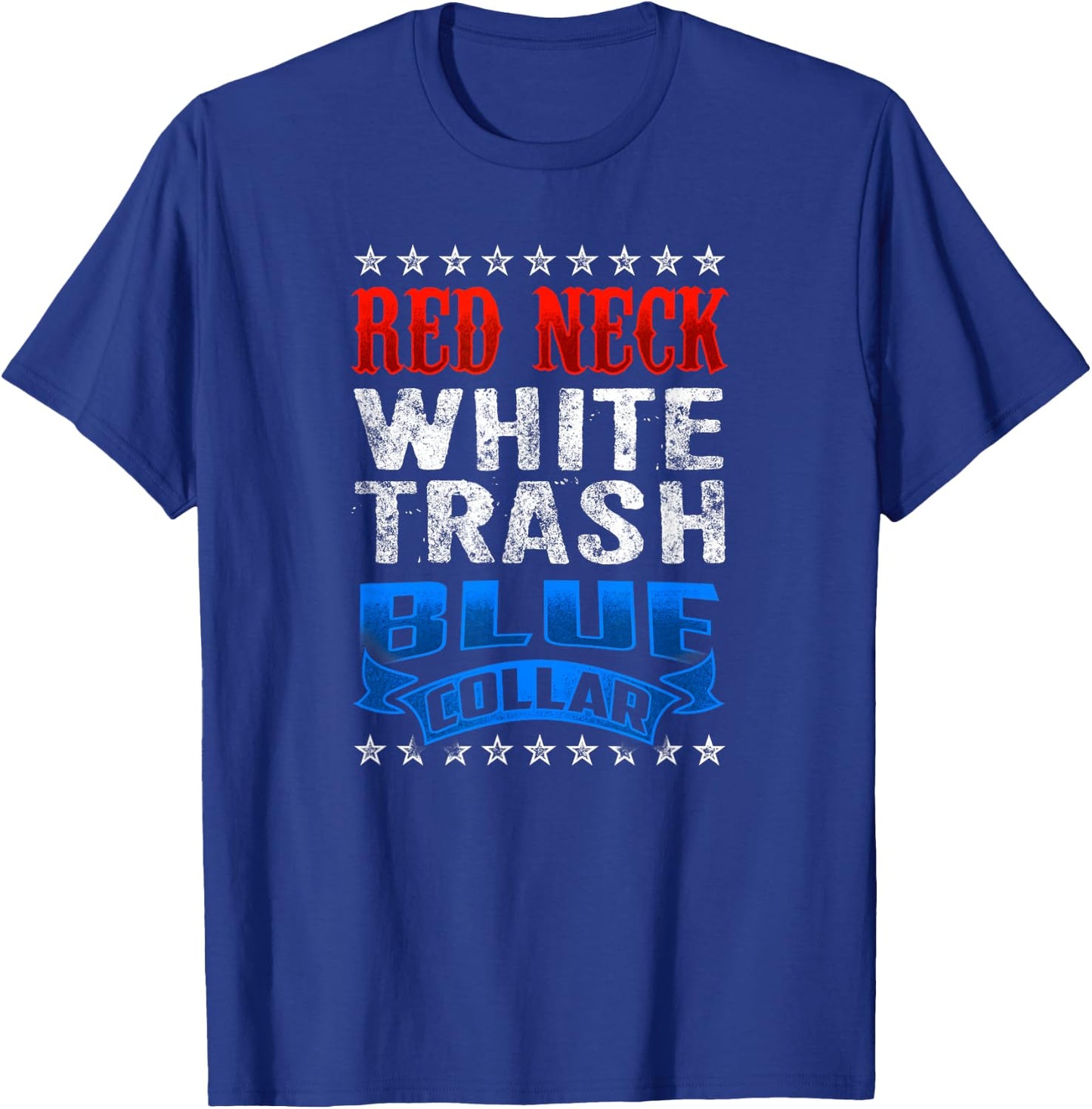 Funny Redneck White Trash Blue Collar Red Neck T-Shirt - T-Shirt | Royal
