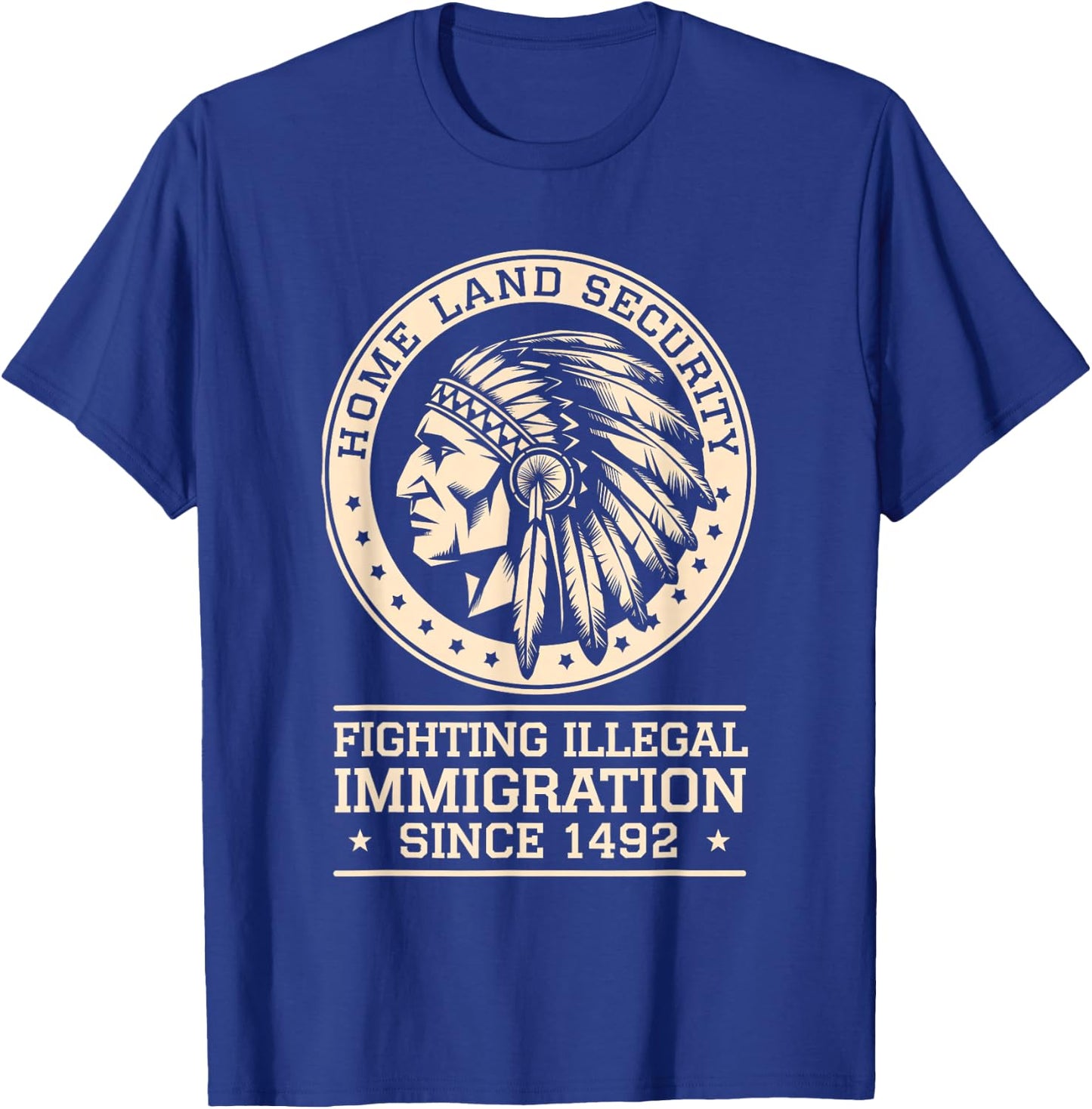 Native Chief Homeland Security Fighting Terrorism Since 1492 T-Shirt - T-Shirt | Royal
