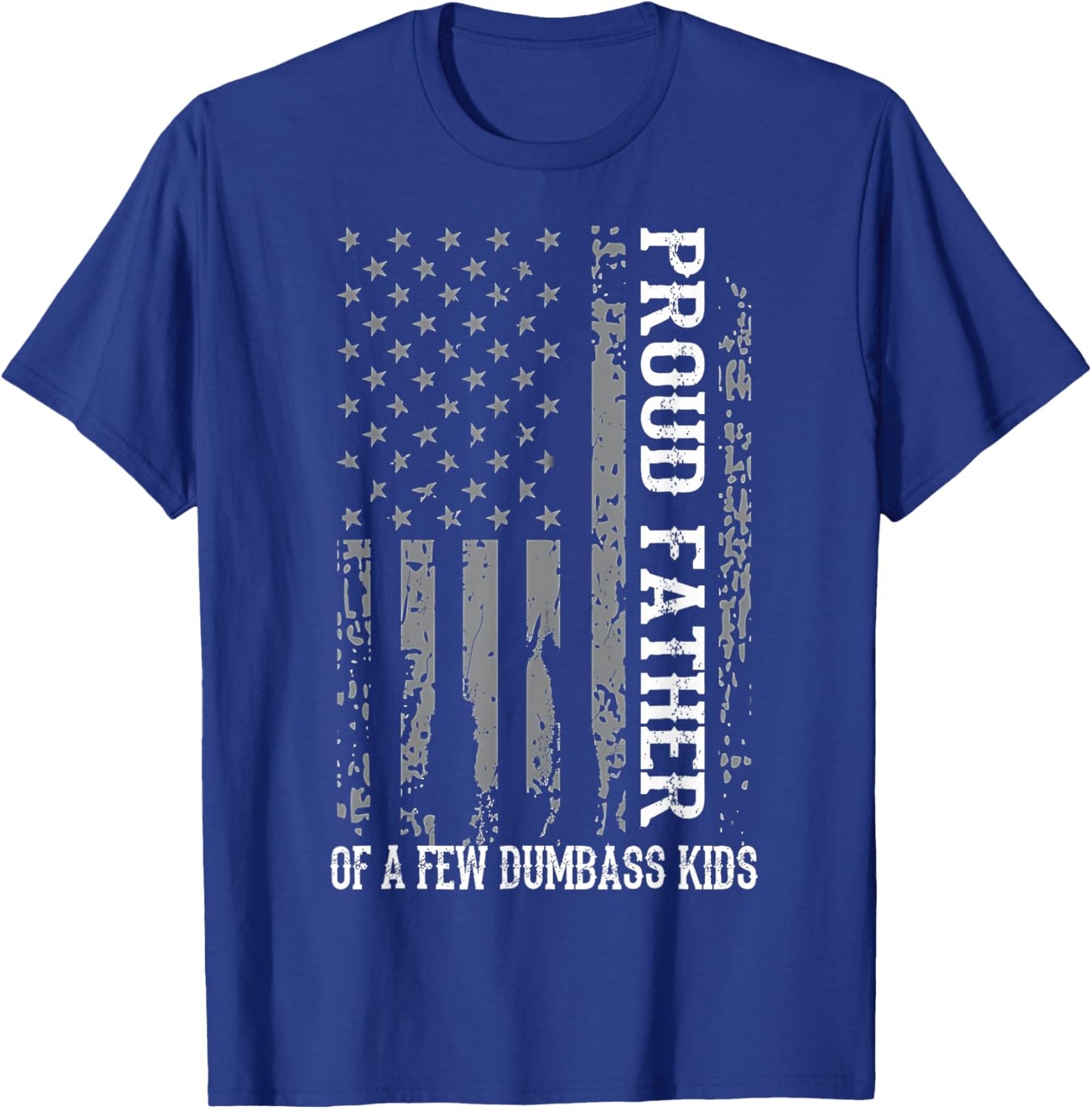 Proud Father of A Few Dumb-Ass Kids Dad Father's Day Stepdad T-Shirt - T-Shirt | Royal