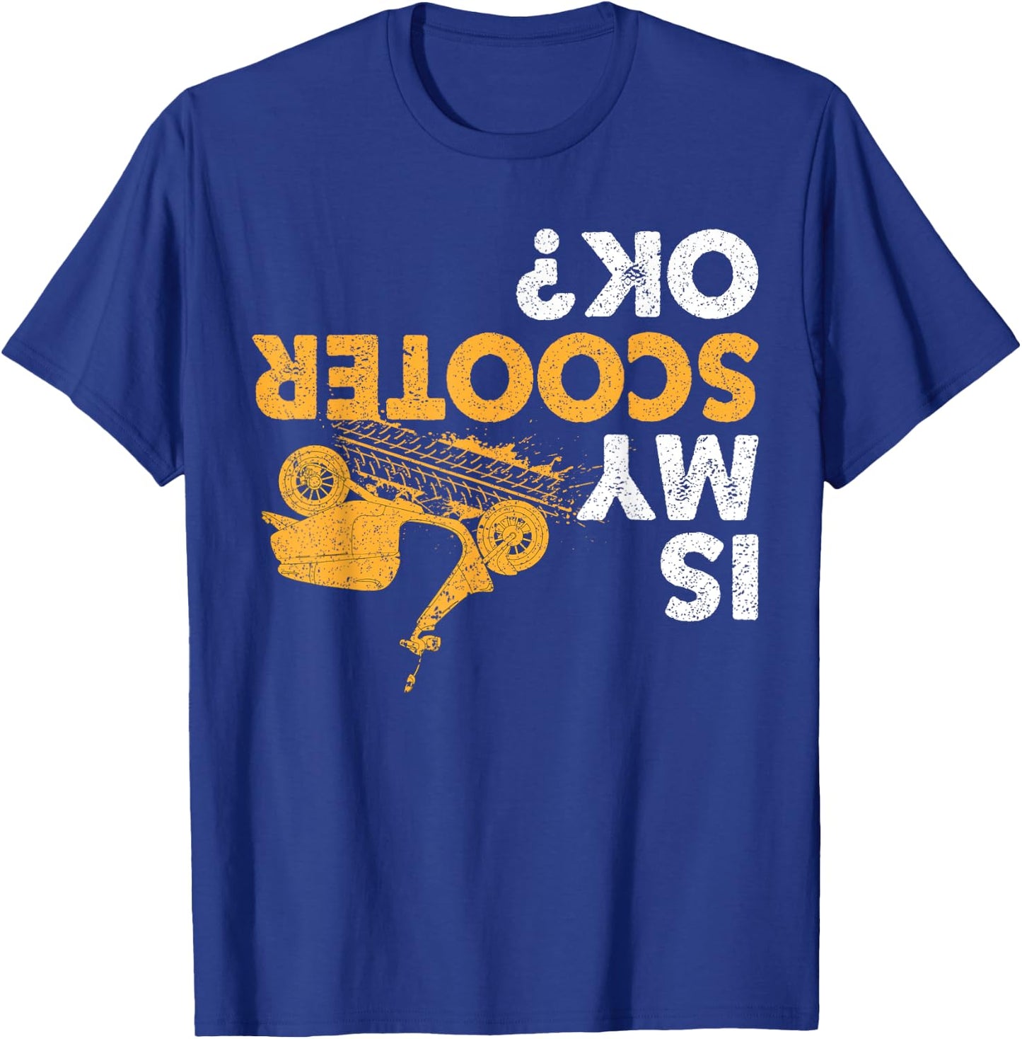 Is My Scooter Ok? Funny Upside Down Motorcycle Scooters T-Shirt - T-Shirt | Royal