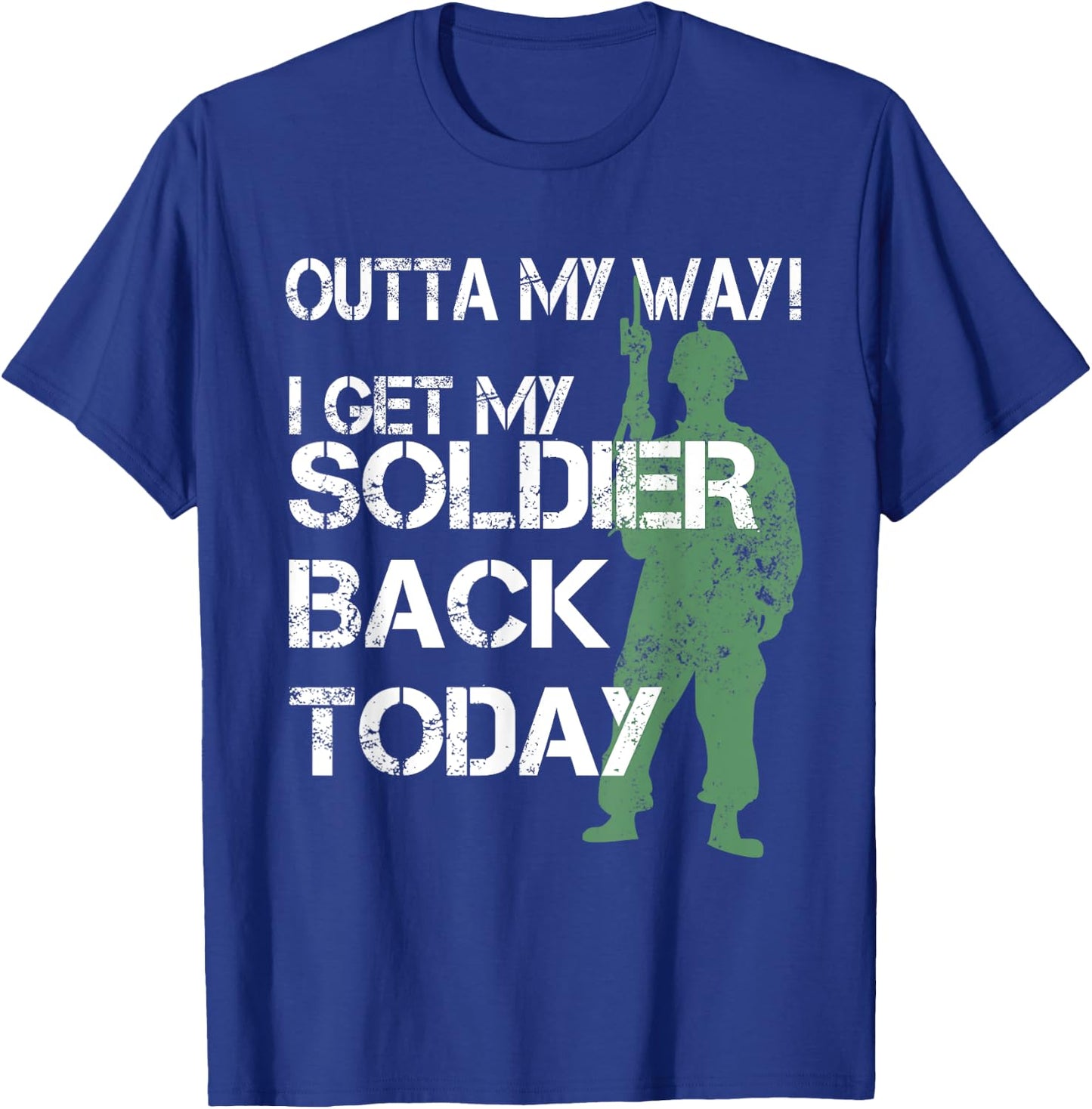 Outta My Way I Get My Soldier Back Today T Shirt Homecoming T-Shirt - T-Shirt | Royal
