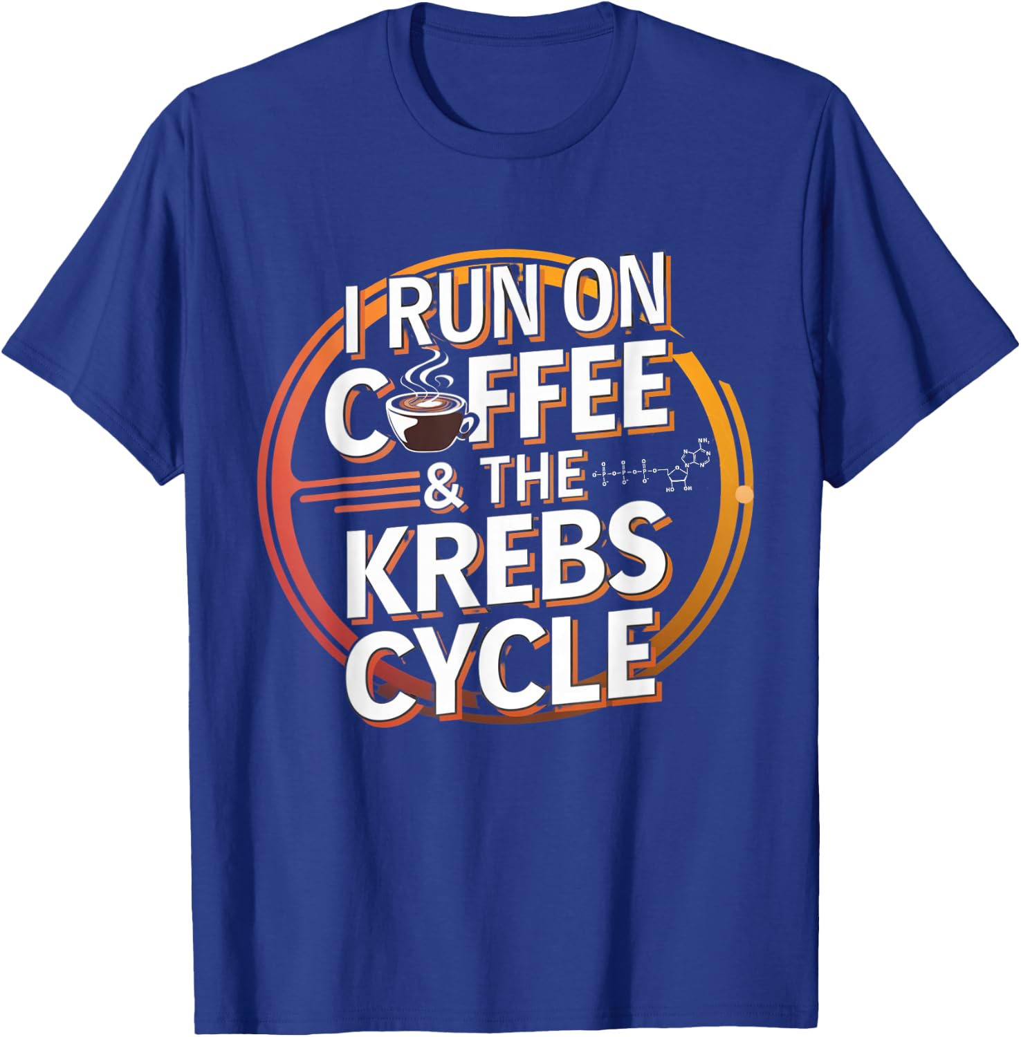 I Run On Coffee & The Krebs Cycle Biology Biochemistry Funny T-Shirt - T-Shirt | Royal