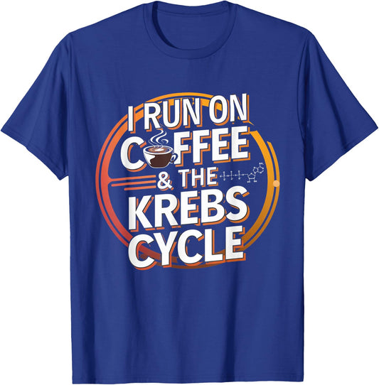I Run On Coffee & The Krebs Cycle Biology Biochemistry Funny T-Shirt - T-Shirt | Royal