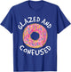 Donut Glazed and Confused Shirt - Funny Donut T-Shirt - T-Shirt | Royal