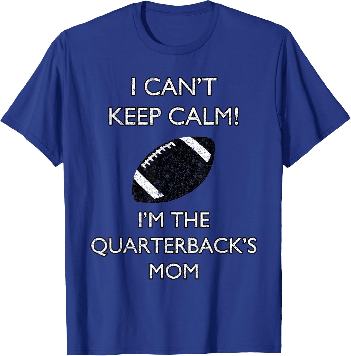I Can't Keep Calm I'm The Quarterback's Mom Football T-Shirt - T-Shirt | Royal