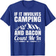 If it involves camping and bacon count me T-Shirt - T-Shirt | Royal