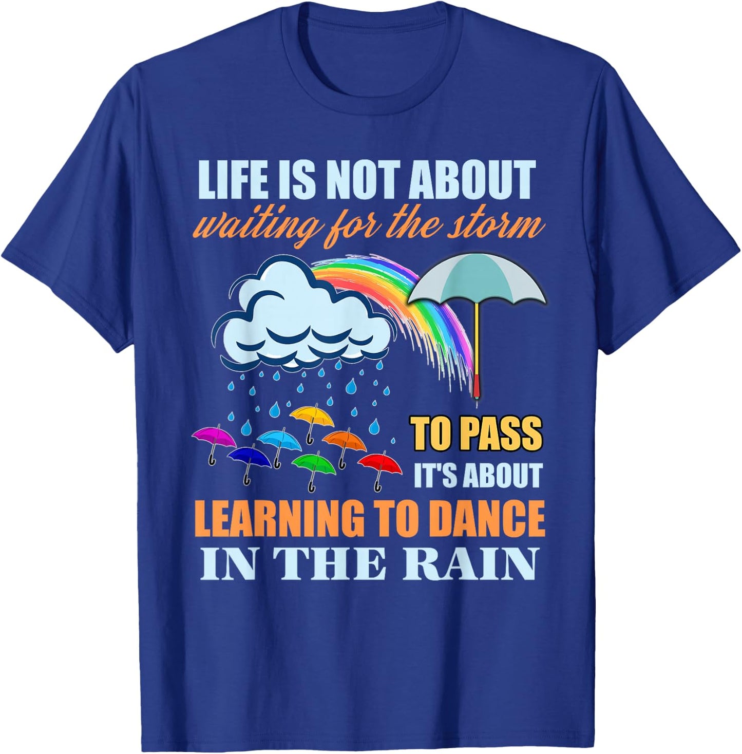 It's About Learning To Dance In The Rain T Shirt T-Shirt - T-Shirt | Royal