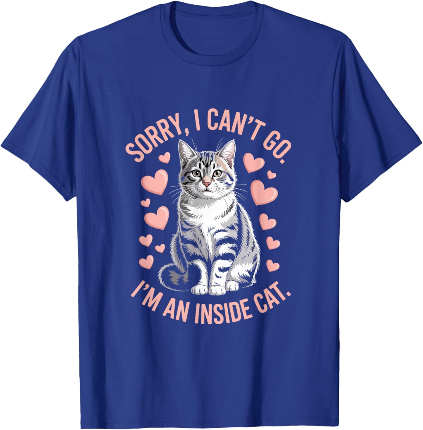 Sorry I Can't Go I'm An Inside Cat T-Shirt - T-Shirt | Royal