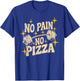 No Pain No Pizza Funny Gym Quote Motivational Workout Joke T-Shirt - T-Shirt | Royal