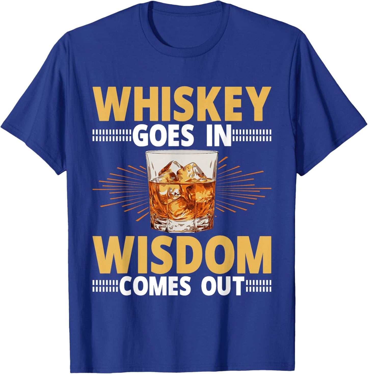 Whiskey Goes In Wisdom Comes Out Bourbon Drinking Whiskey T-Shirt - T-Shirt | Royal