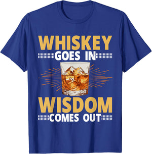 Whiskey Goes In Wisdom Comes Out Bourbon Drinking Whiskey T-Shirt - T-Shirt | Royal