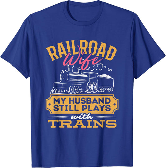 Railroader My Husband Still Plays With Trains Railroad Wife T-Shirt - T-Shirt | Royal