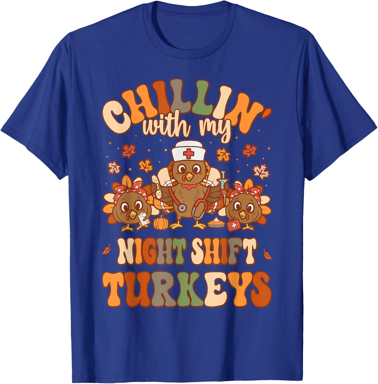 Chillin With My Night Shift Turkeys Thanksgiving Nurse T-Shirt - T-Shirt | Royal
