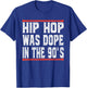 Hip Hop was Dope in The 90's Funny Gifts T-Shirt - T-Shirt | Royal