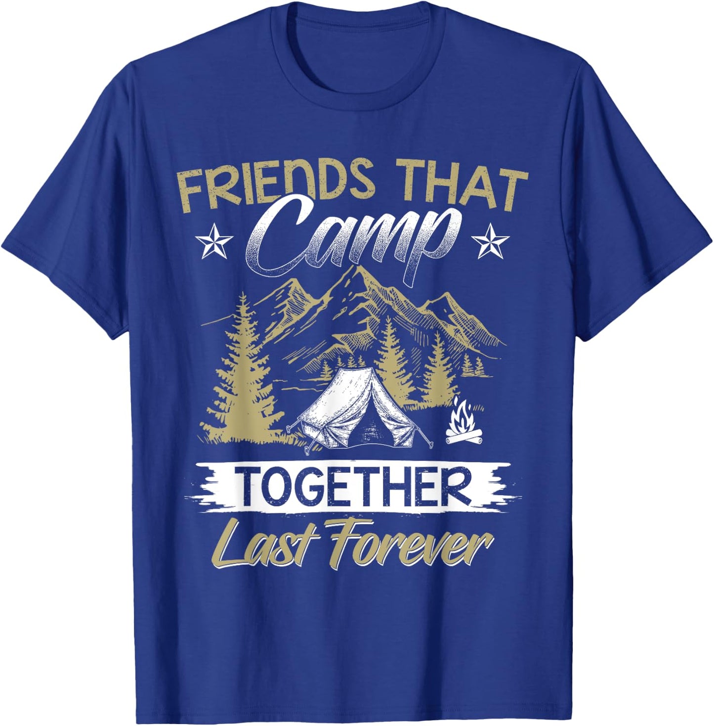 Friends That Camp Together Last Forever Friendship Camp T-Shirt - T-Shirt | Royal