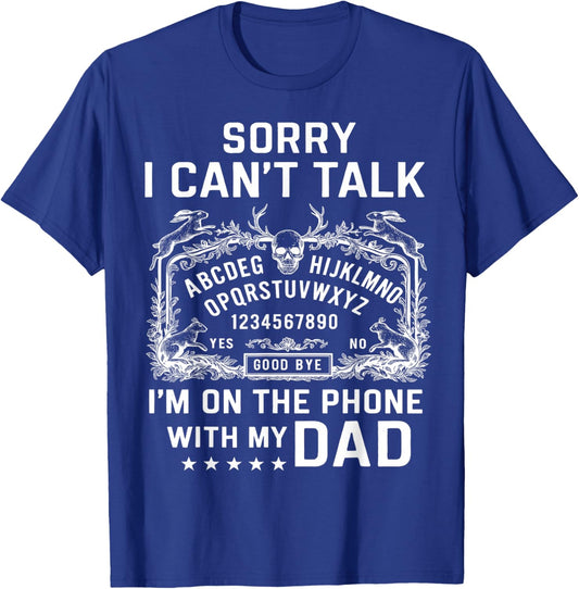 Sorry I Can’t Talk I’m On The Phone with My Dad Ouija Board T-Shirt - T-Shirt | Royal
