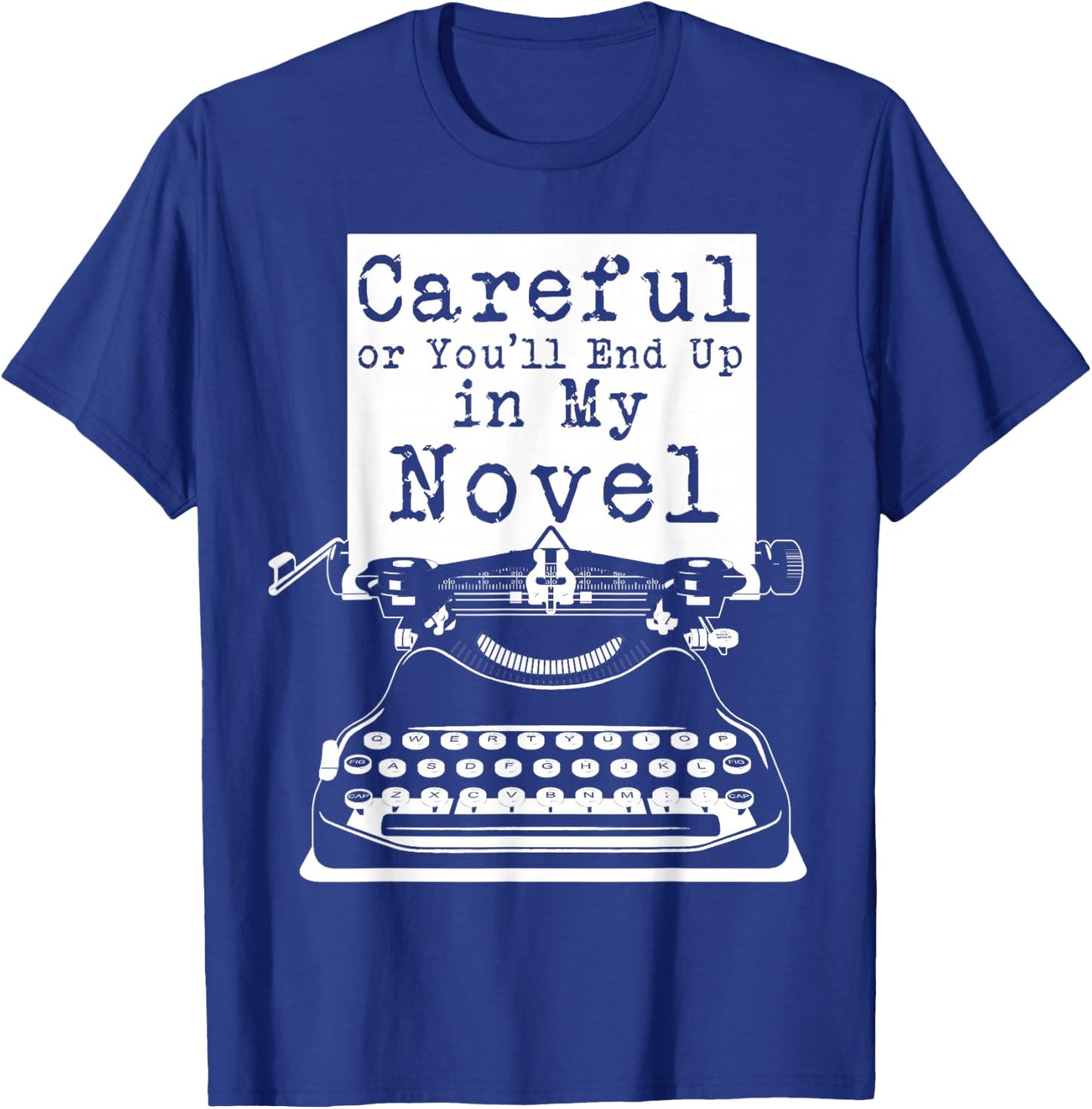Careful Or You'll End Up In My Novel T-Shirt - T-Shirt | Royal