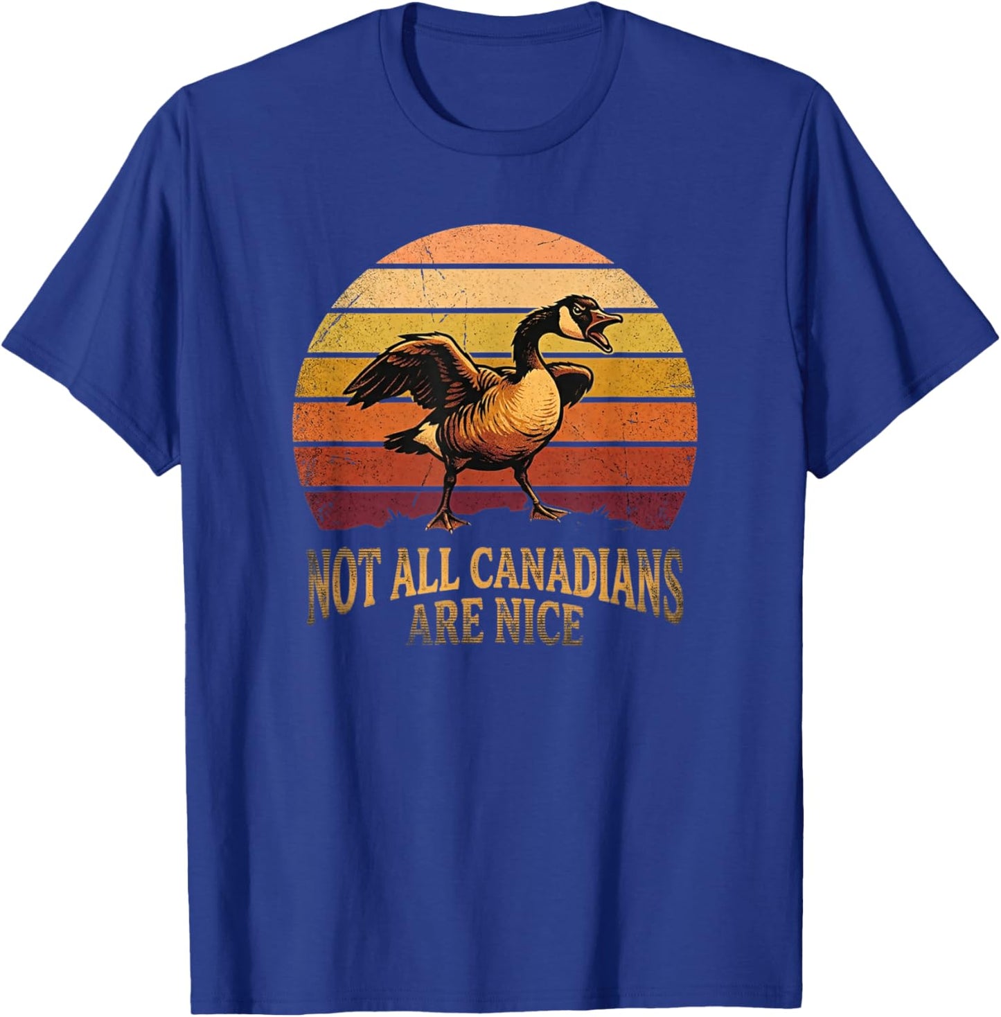 Not All Canadians are Nice Goose Humor Funny Canada Geese T-Shirt - T-Shirt | Royal
