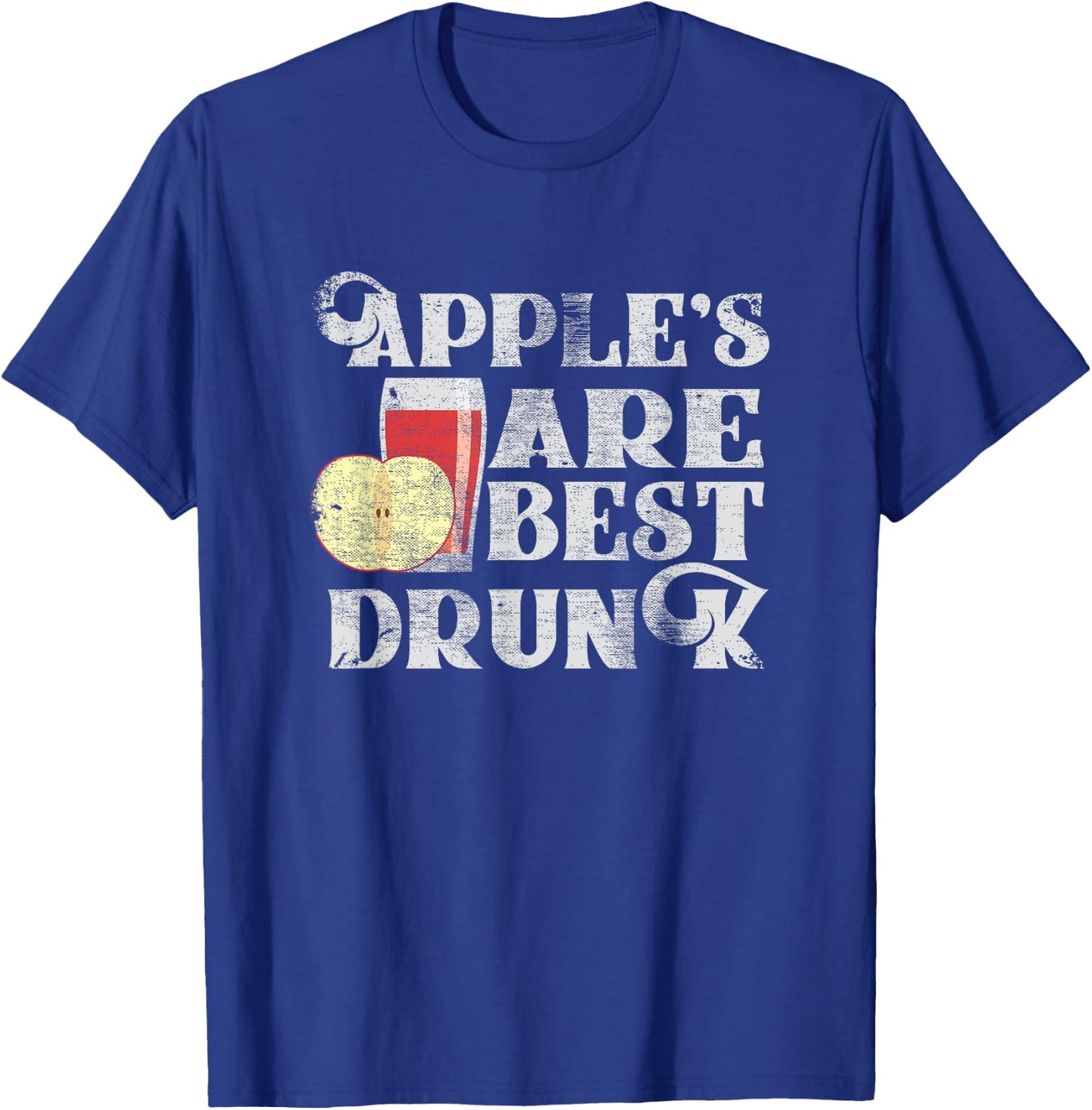 Apples Are Best Drunk Shirt - Funny Hard Cider Shirt T-Shirt - T-Shirt | Royal