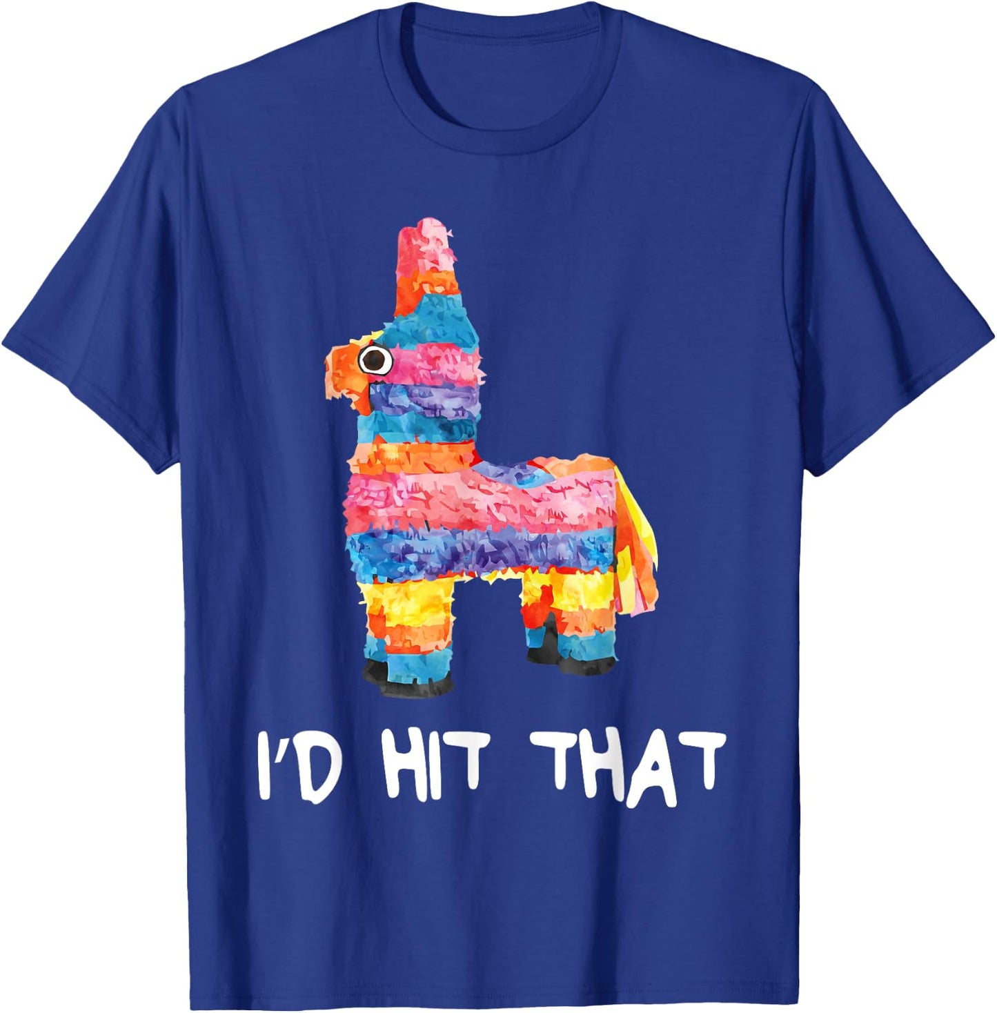 I'd Hit That Pinata Shirt Men Women Kids Cinco de Mayo Party T-Shirt - T-Shirt | Royal