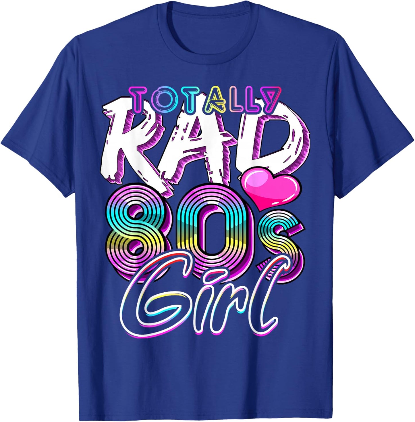 Totally Rad 80's Girl Retro Party Costume Gift T-Shirt - T-Shirt | Royal