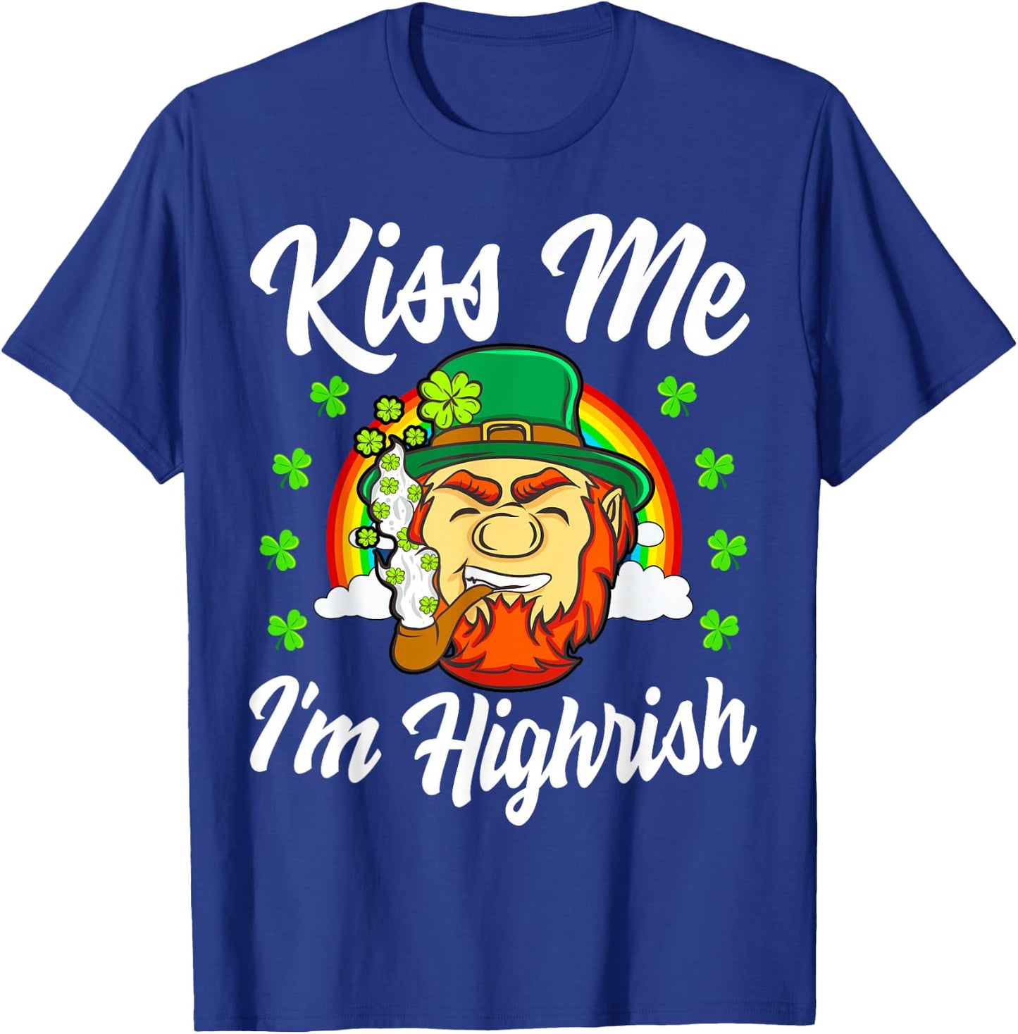 Kiss Me I'm Highrish Shirt St Patricks Day Weed Stoner Irish T-Shirt - T-Shirt | Royal