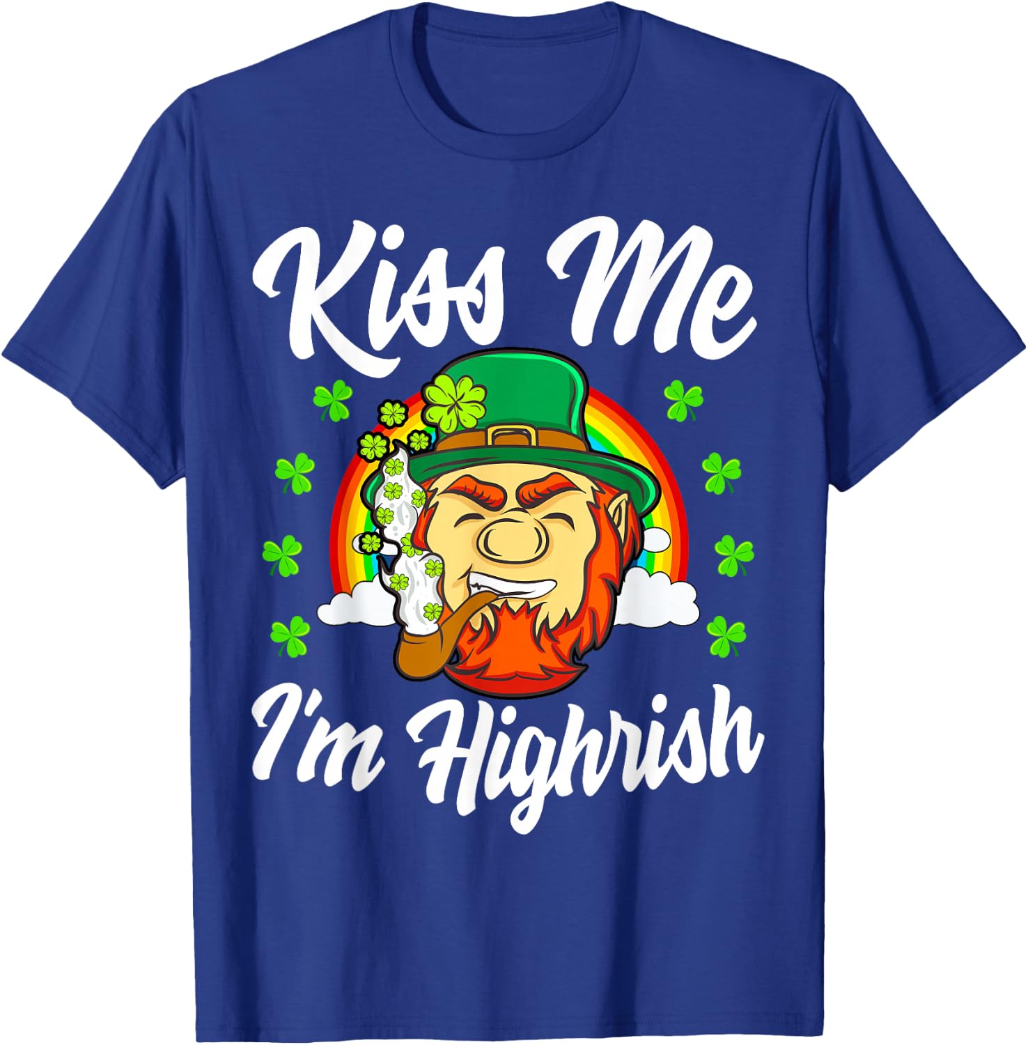 Kiss Me I'm Highrish Shirt St Patricks Day Weed Stoner Irish T-Shirt - T-Shirt | Royal