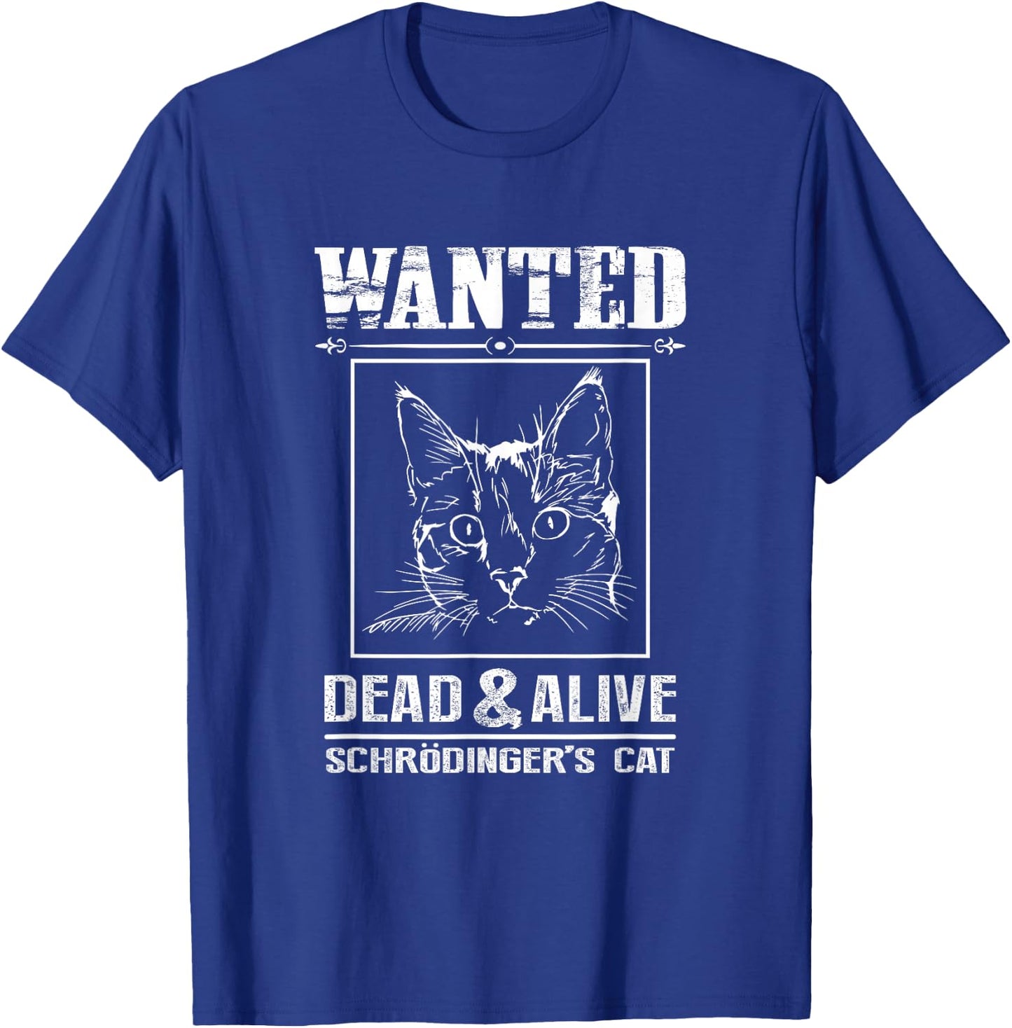Schrodingers Cat Wanted Dead & Alive Funny Science T-Shirt - T-Shirt | Royal