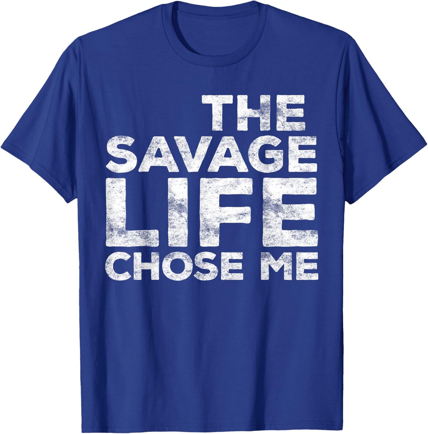 The Savage Life Chose Me Shirt Youth Boy Girl Men Women T-Shirt - T-Shirt | Royal
