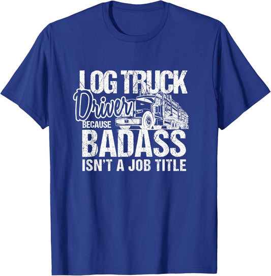 Funny Log Truck Driver Badass Logging Trucker Novelty T-Shirt - T-Shirt | Royal
