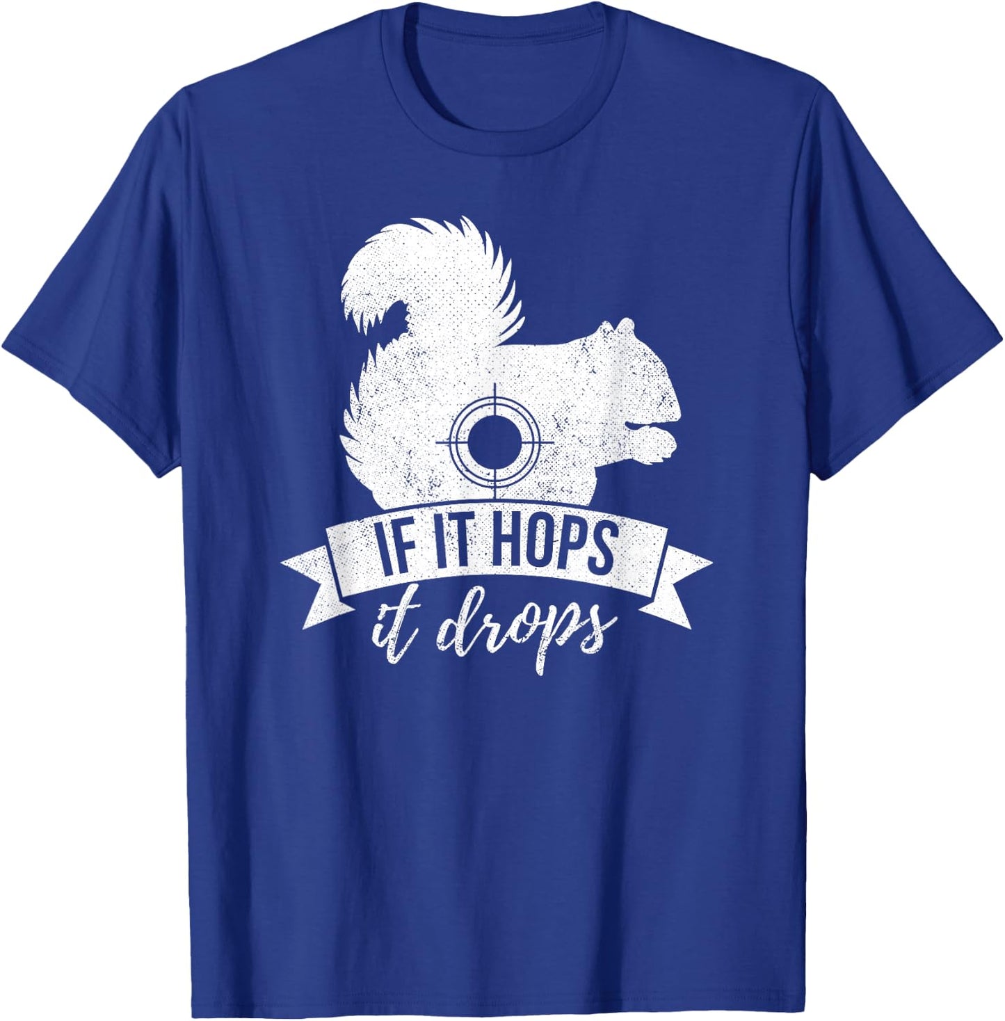 IF IT HOPS IT DROPS Funny Squirrel Hunting T-Shirt - T-Shirt | Royal