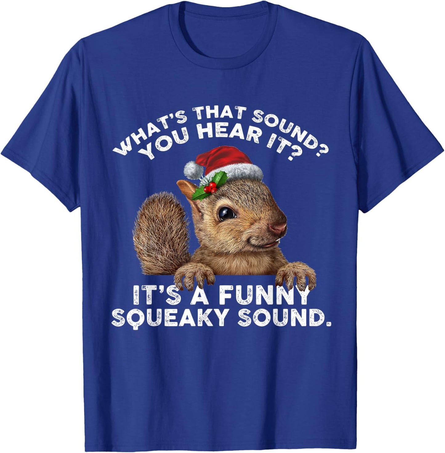 It's A Funny Squeaky Sound Funny Christmas Squirrel T-Shirt - T-Shirt | Royal