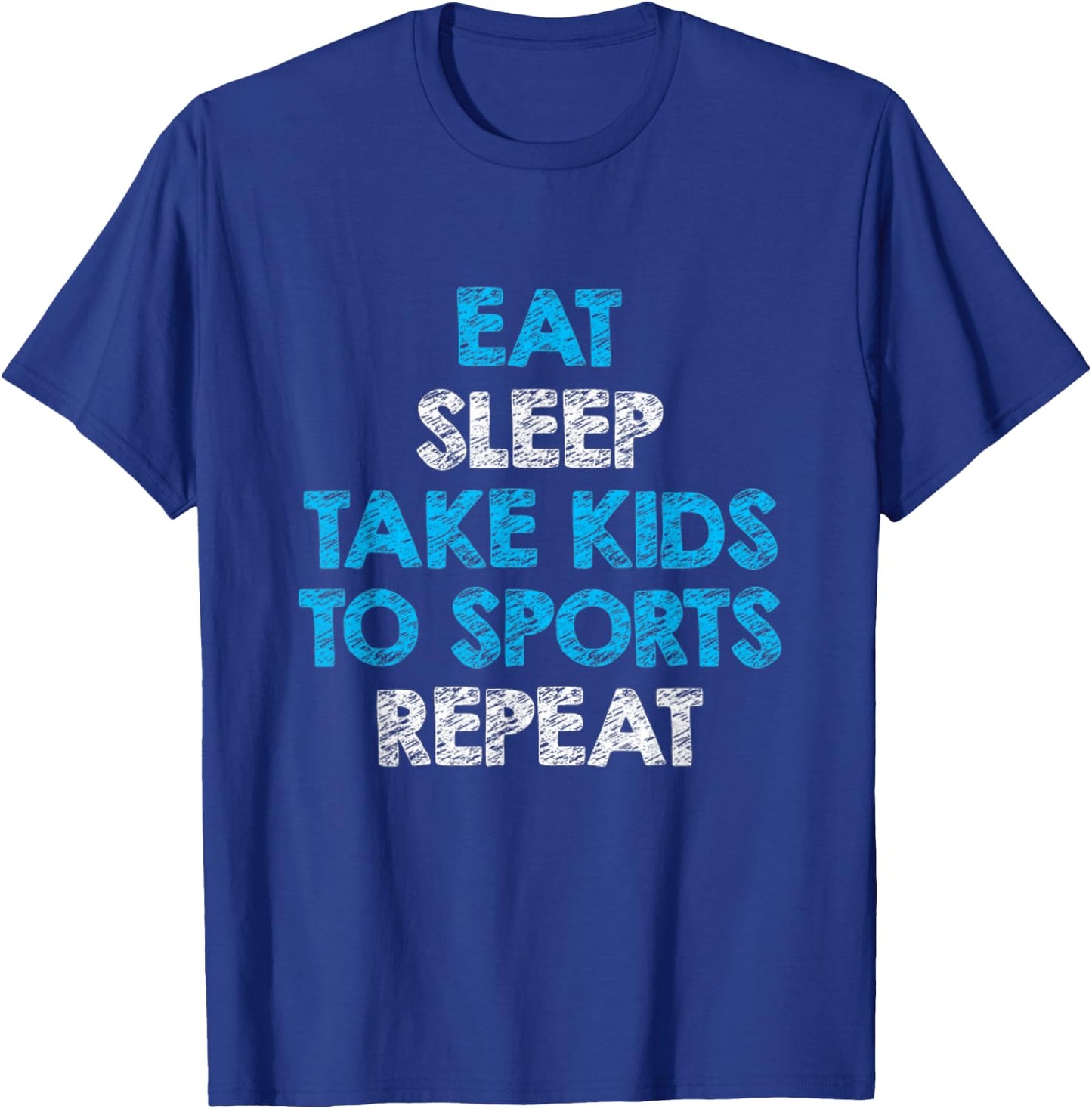 Eat Sleep Take Kids To Sports Repeat For Mom and Dad T-Shirt - T-Shirt | Royal