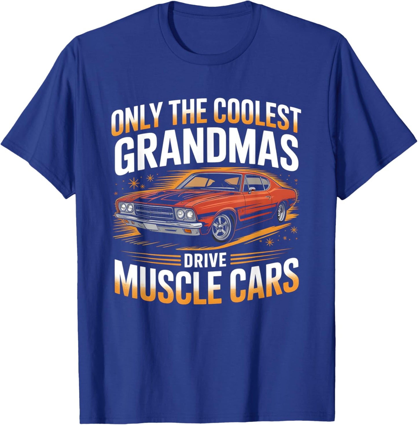 Only The Coolest Grandmas Drive Muscle Cars Classic Car T-Shirt - T-Shirt | Royal
