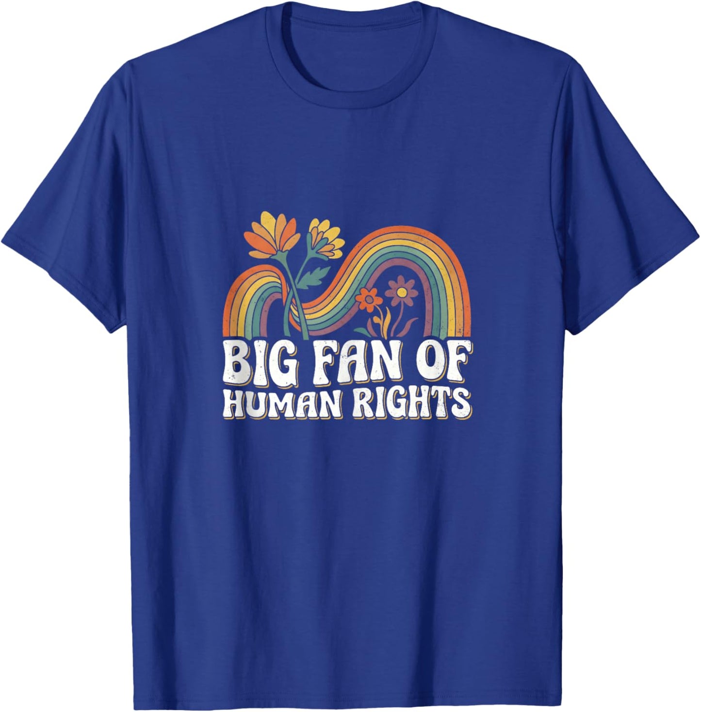 Big Fan of Human Rights Retro Vintage Floral Rainbow Quote T-Shirt - T-Shirt | Royal