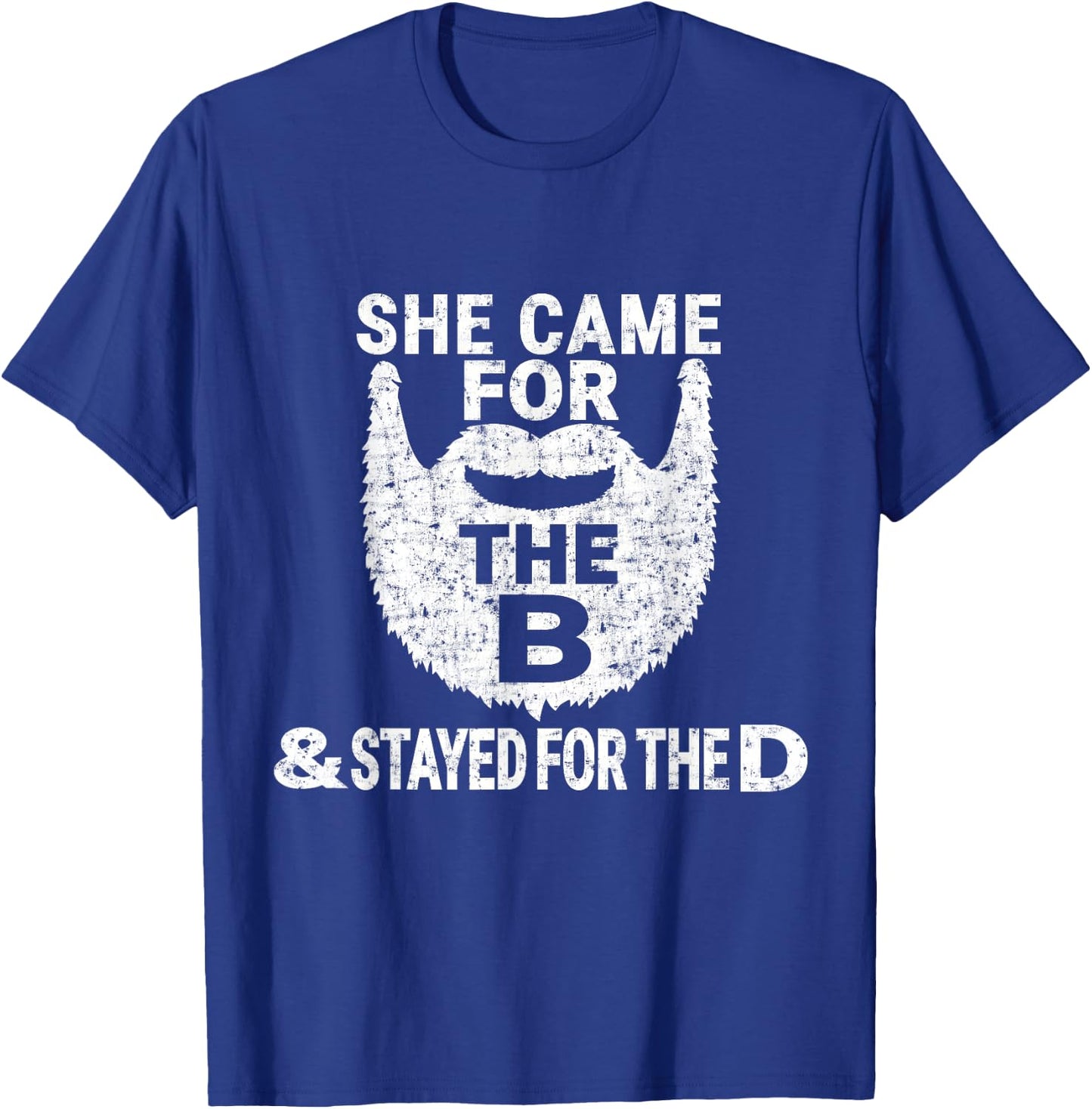 She Came for the B And Stayed for the D Funny Beard T Shirt T-Shirt - T-Shirt | Royal