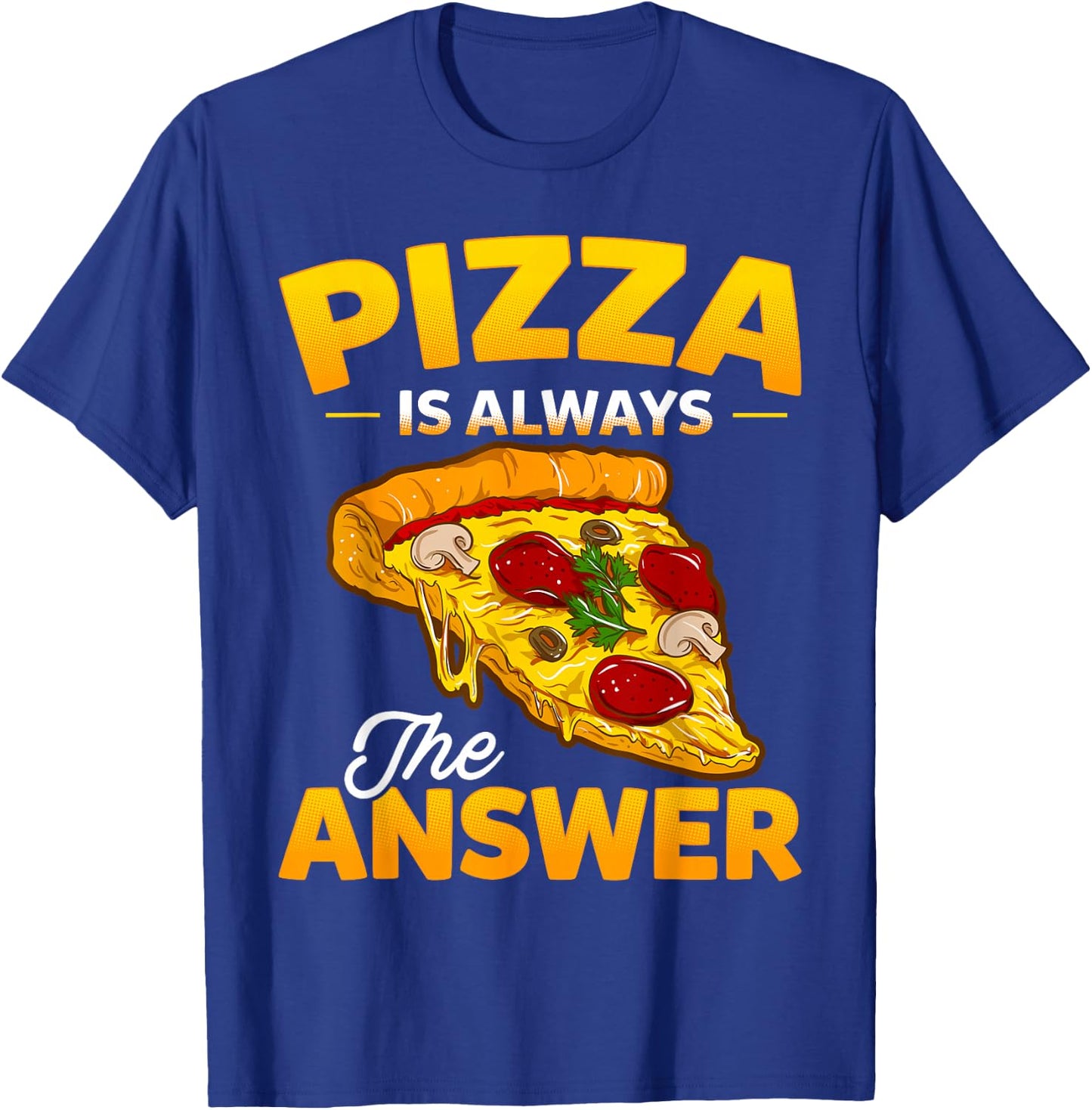 Pizza is Always the Answer Pizza Lover T-Shirt - T-Shirt | Royal