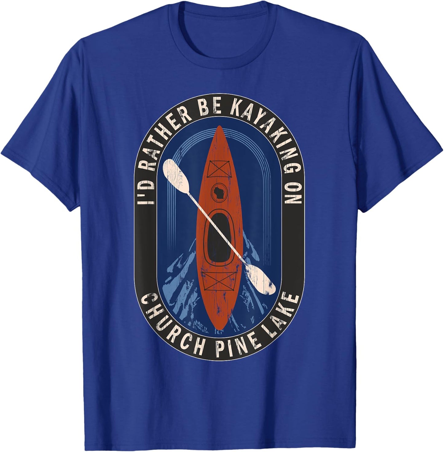 Id Rather Be Kayaking On Church Pine Lake in Wisconsin T-Shirt - T-Shirt | Royal