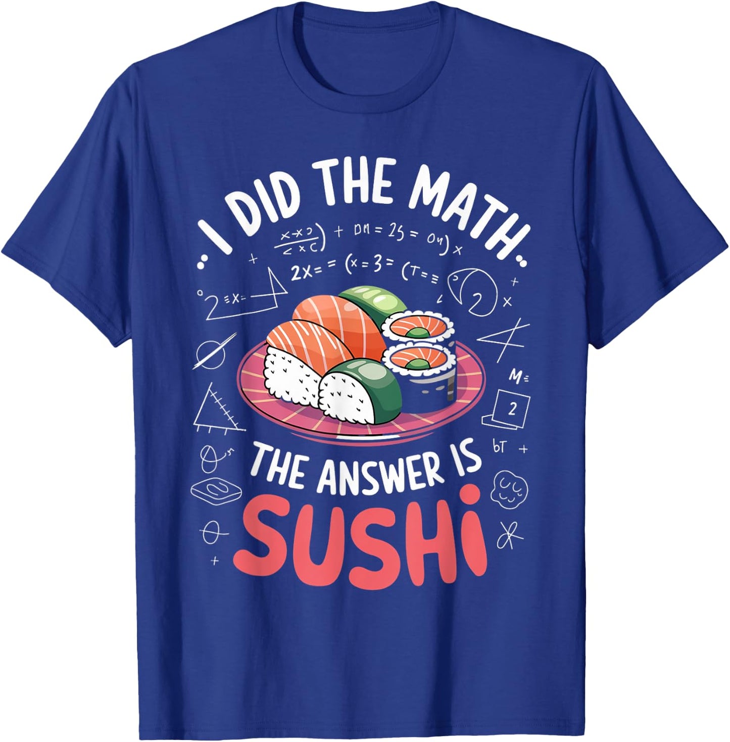 Food Lovers I Did The Math Answer Is Sushi T-Shirt - T-Shirt | Royal