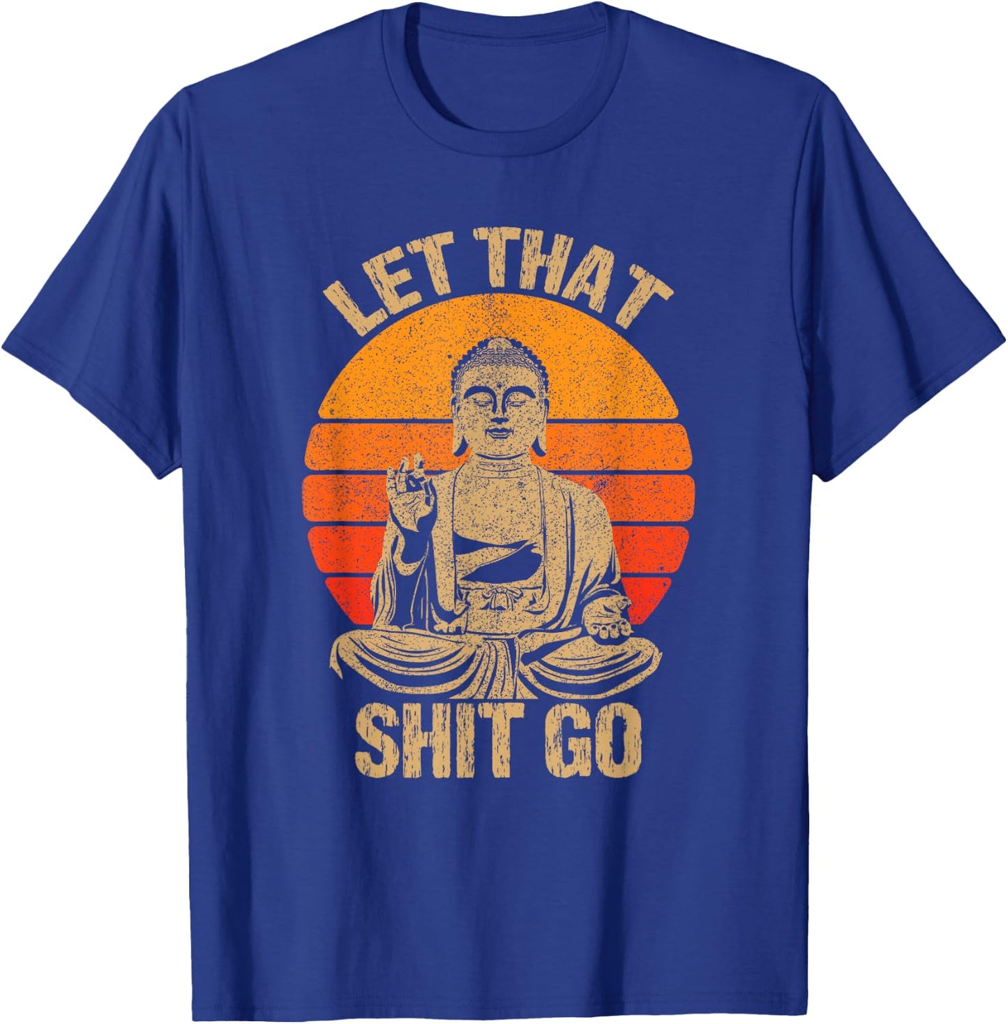 Funny Let That Shit Go Buddha Shirt T-Shirt - T-Shirt | Royal