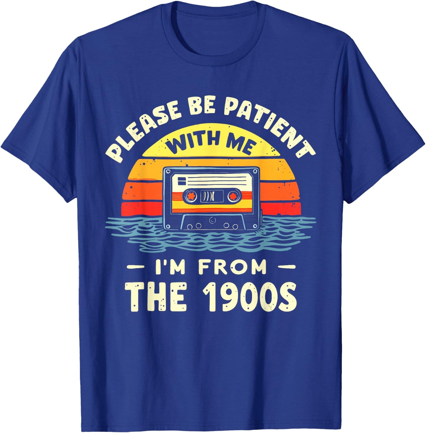 Please Be Patient With Me I'm From The 1900s Shirt Men Women T-Shirt - T-Shirt | Royal