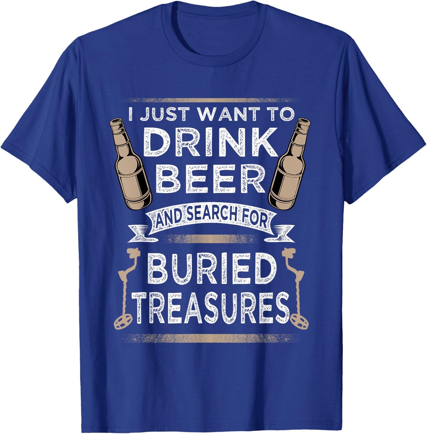 Drink Beer And Buried Treasures Metal Detecting T-Shirt - T-Shirt | Royal
