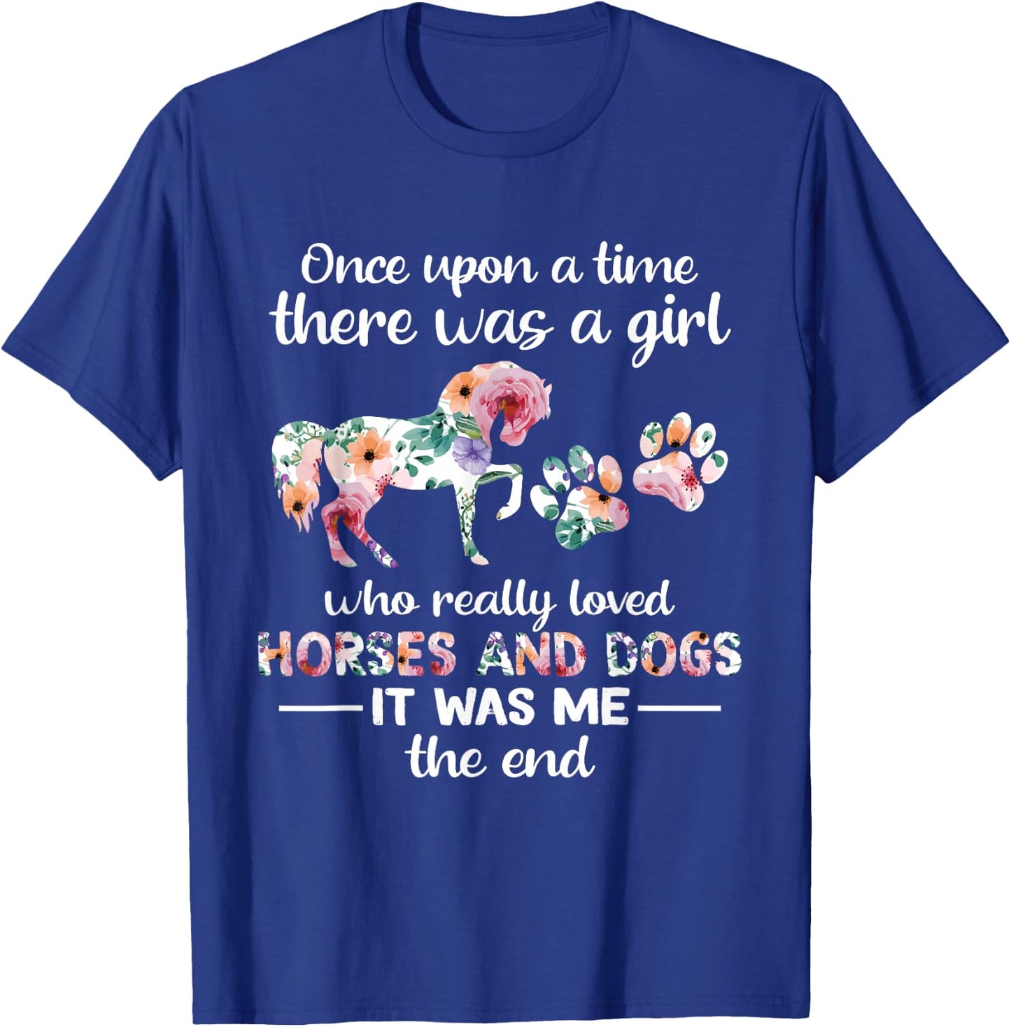 Once Upon A Time There Was Girl Who Loved Horse And Dog T-Shirt - T-Shirt | Royal
