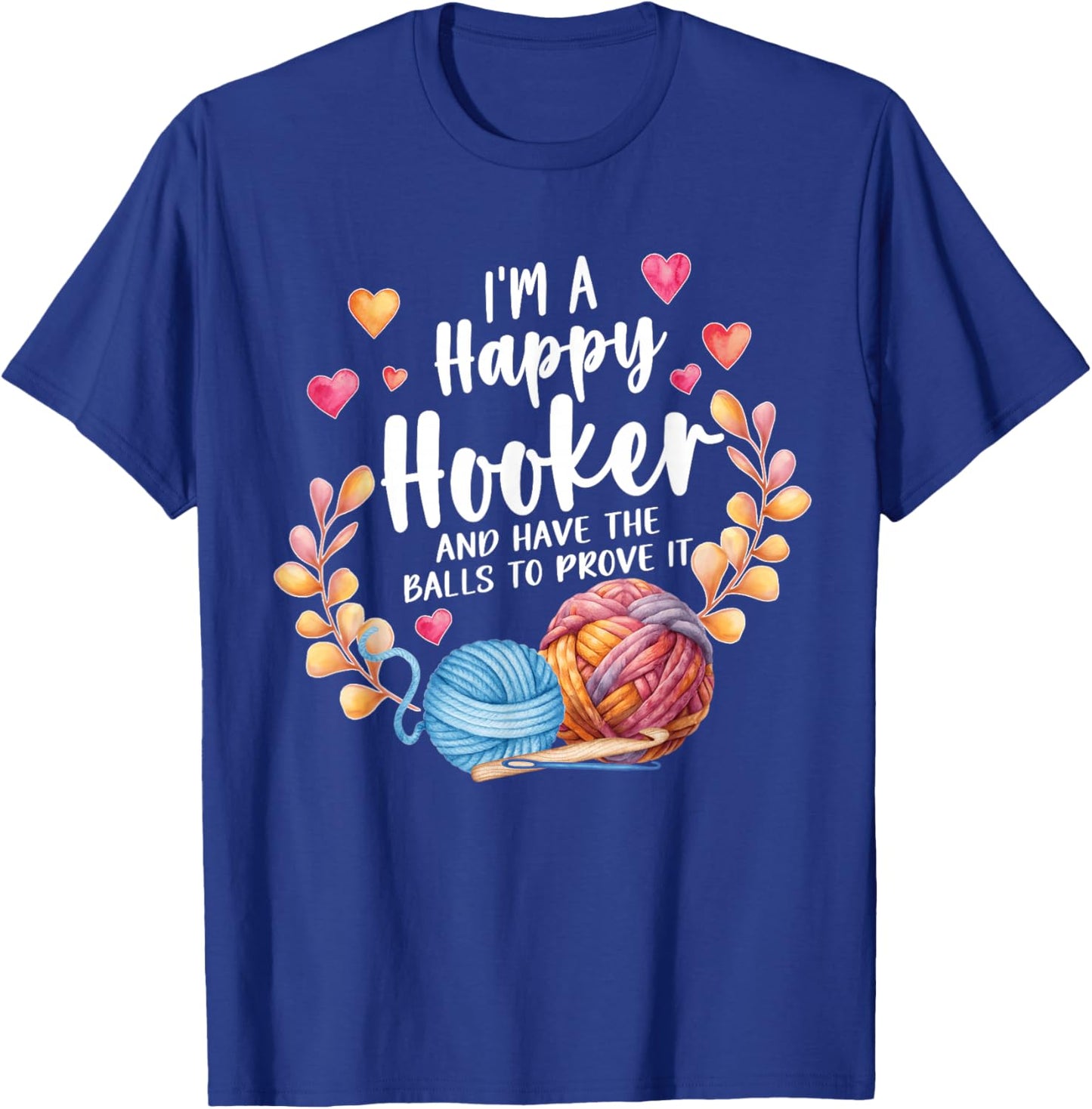 I'm A Happy Hooker and Have The Balls to Prove It Crochet T-Shirt - T-Shirt | Royal