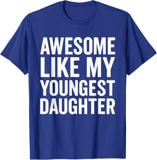Awesome Like My Youngest Daughter Funny Father's Day T-Shirt - T-Shirt | Royal