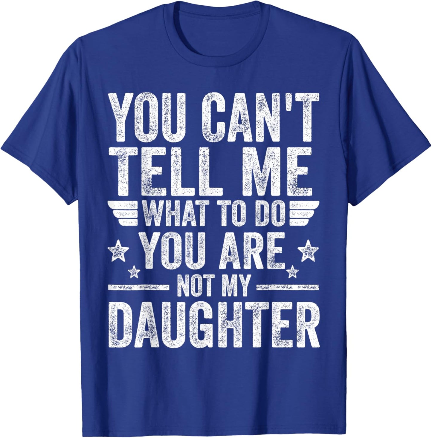 You're Not My Daughter Funny Father's Day Shirts For Dad Men T-Shirt - T-Shirt | Royal