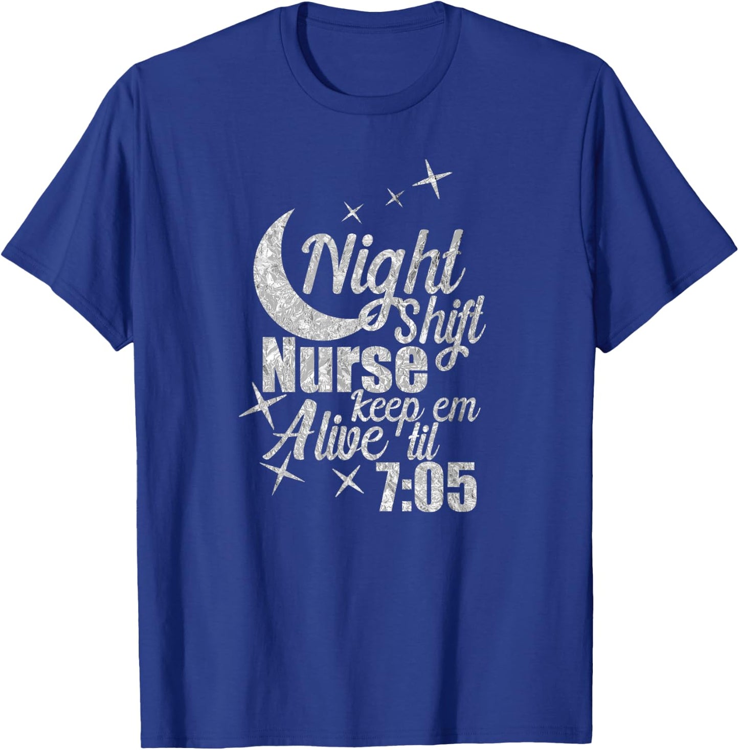 Nursing Humor Night Shift Nurse Keep Alive Til 705 Nurse T-Shirt - T-Shirt | Royal