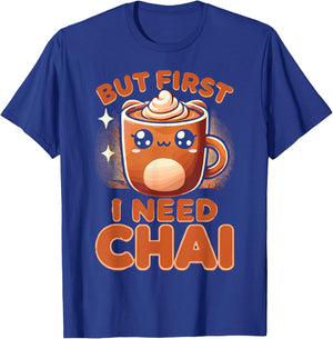 Chai Tea But First I Need Chai T-Shirt - T-Shirt | Royal