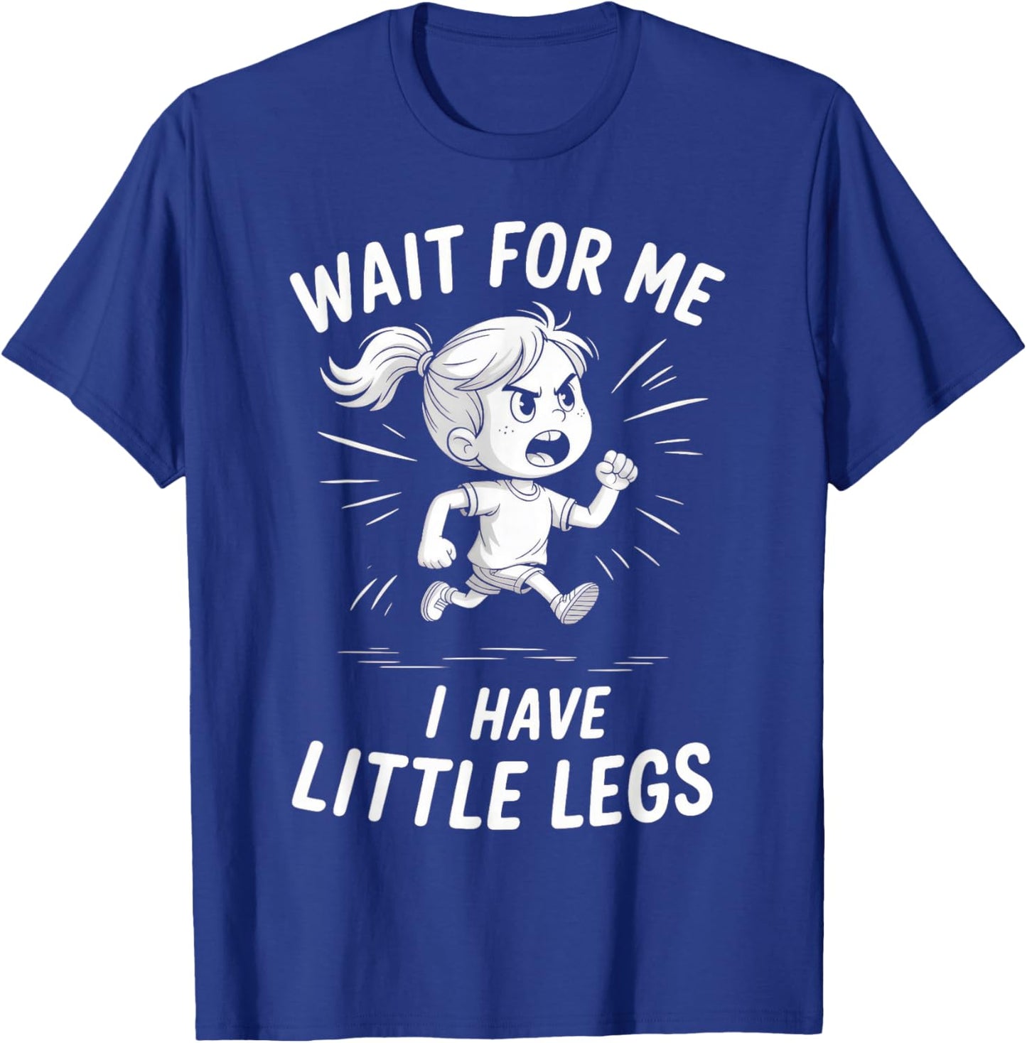 Wait for Me - I Have Little Legs T-Shirt - T-Shirt | Royal