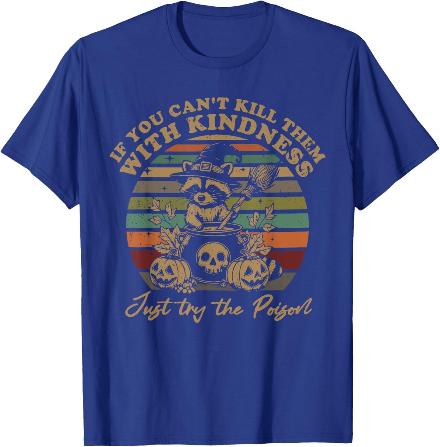 If You Can't Kill Them With Kindness Try Poison Raccoon T-Shirt - T-Shirt | Royal